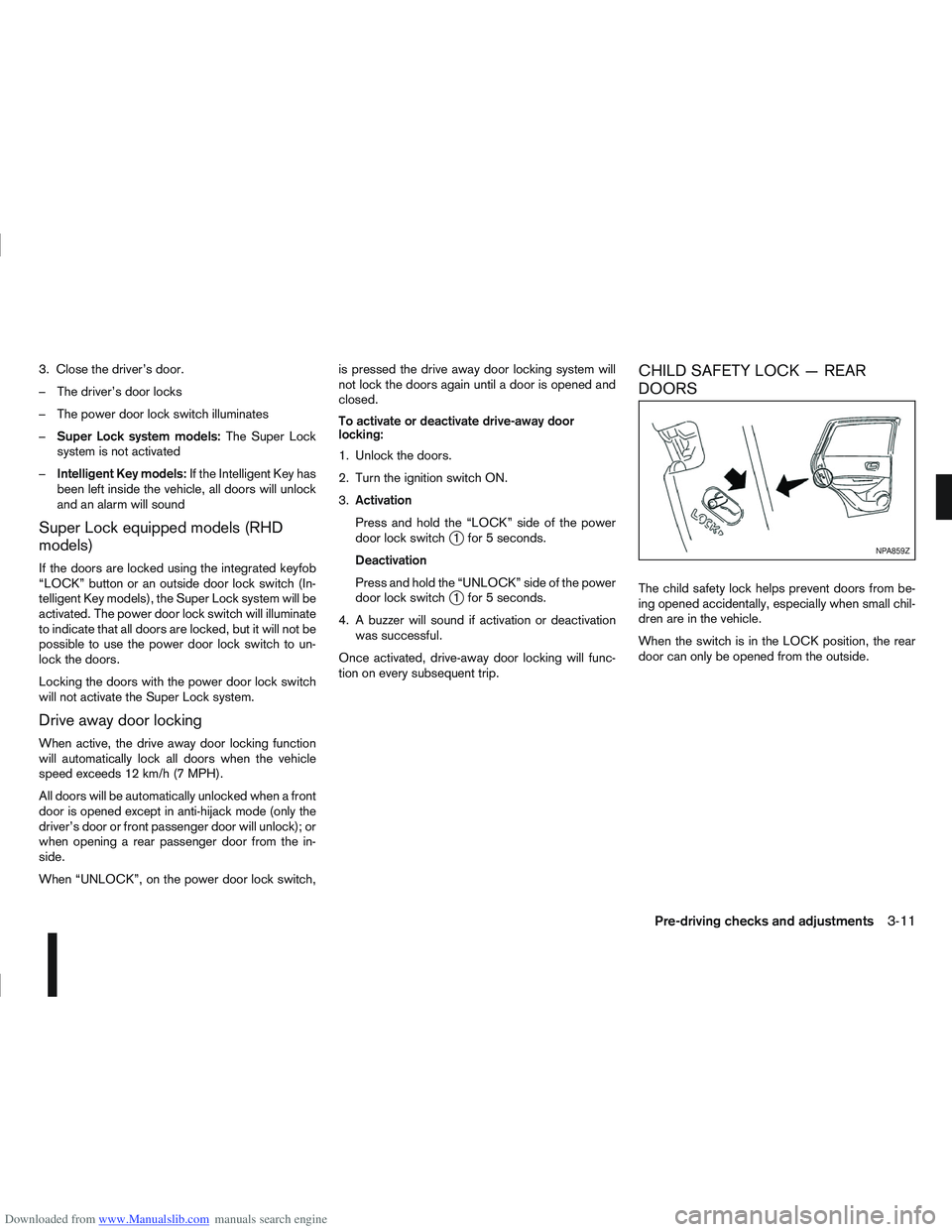 NISSAN QASHQAI 2012 Owners Manual Downloaded from www.Manualslib.com manuals search engine 3. Close the driver’s door.
– The driver’s door locks
– The power door lock switch illuminates
–Super Lock system models: The Super L NISSAN QASHQAI 2012 Owners Manual Downloaded from www.Manualslib.com manuals search engine 3. Close the driver’s door.
– The driver’s door locks
– The power door lock switch illuminates
–Super Lock system models: The Super L