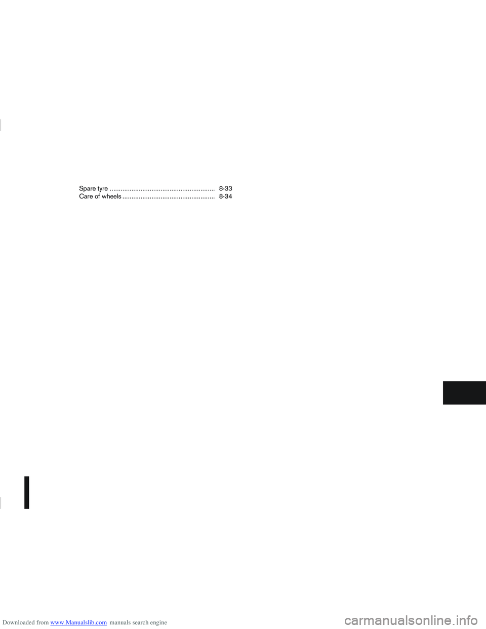 NISSAN QASHQAI 2011  Owners Manual Downloaded from www.Manualslib.com manuals search engine Spare tyre .......................................................... 8-33
Care of wheels ................................................... 8