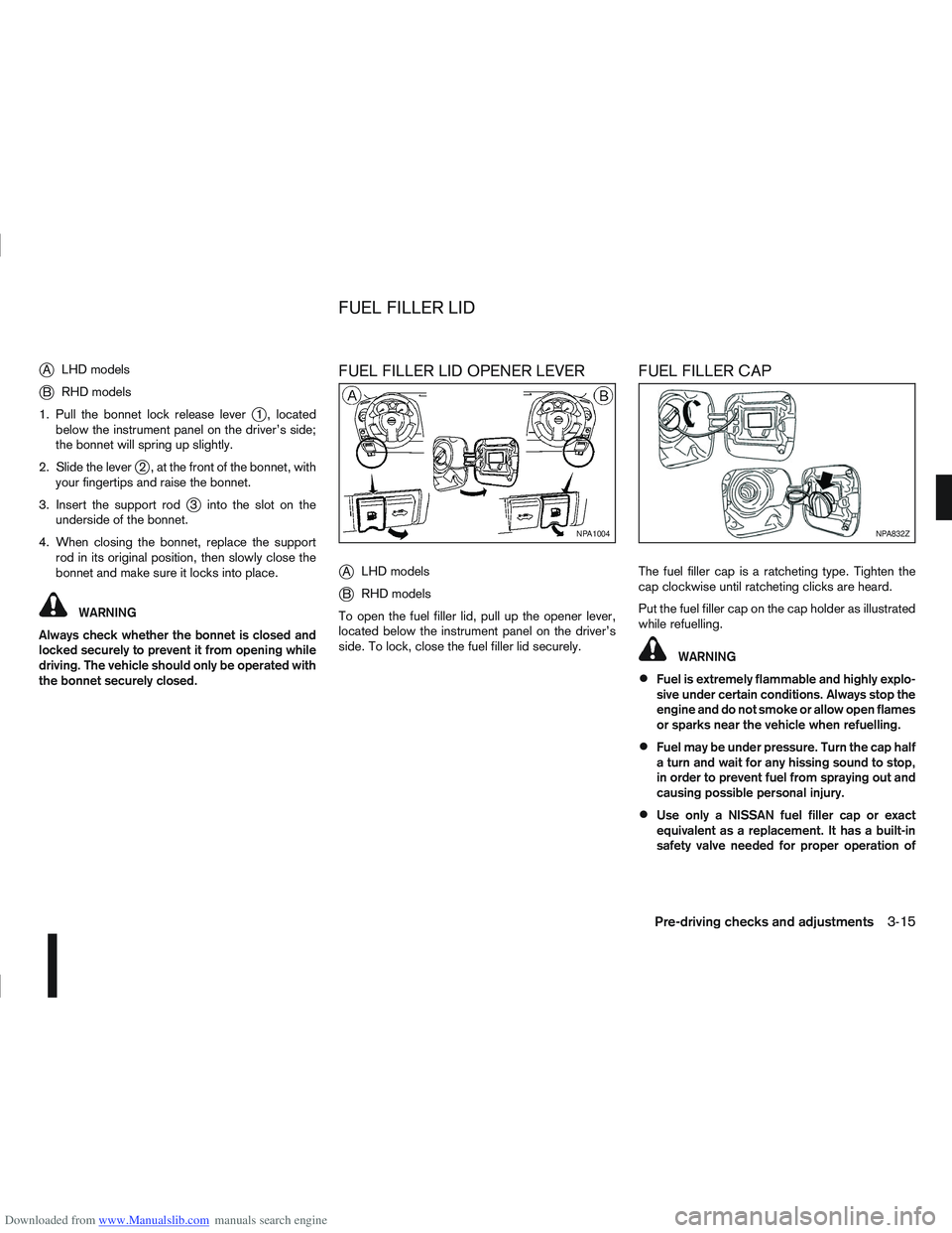 NISSAN QASHQAI 2010 Owners Manual Downloaded from www.Manualslib.com manuals search engine jALHD models
jB RHD models
1. Pull the bonnet lock release lever
j1 , located
below the instrument panel on the driver’s side;
the bonnet wil NISSAN QASHQAI 2010 Owners Manual Downloaded from www.Manualslib.com manuals search engine jALHD models
jB RHD models
1. Pull the bonnet lock release lever
j1 , located
below the instrument panel on the driver’s side;
the bonnet wil