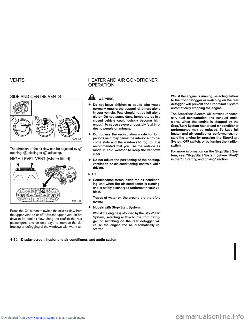 NISSAN QASHQAI 2010 Owners Manual Downloaded from www.Manualslib.com manuals search engine SIDE AND CENTRE VENTS
The direction of the air flow can be adjusted byjA
opening,jB closing orjC adjusting.
HIGH LEVEL VENT (where fitted)
Pres NISSAN QASHQAI 2010 Owners Manual Downloaded from www.Manualslib.com manuals search engine SIDE AND CENTRE VENTS
The direction of the air flow can be adjusted byjA
opening,jB closing orjC adjusting.
HIGH LEVEL VENT (where fitted)
Pres