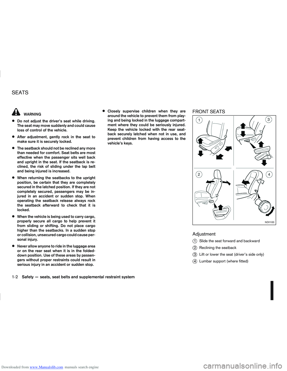 NISSAN QASHQAI 2010 Owners Manual Downloaded from www.Manualslib.com manuals search engine WARNING
Do not adjust the driver’s seat while driving.
The seat may move suddenly and could cause
loss of control of the vehicle.
After adjus NISSAN QASHQAI 2010 Owners Manual Downloaded from www.Manualslib.com manuals search engine WARNING
Do not adjust the driver’s seat while driving.
The seat may move suddenly and could cause
loss of control of the vehicle.
After adjus
