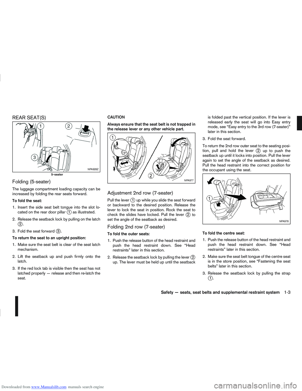 NISSAN QASHQAI 2010 Owners Manual Downloaded from www.Manualslib.com manuals search engine REAR SEAT(S)
Folding (5-seater)
The luggage compartment loading capacity can be
increased by folding the rear seats forward.
To fold the seat:
NISSAN QASHQAI 2010 Owners Manual Downloaded from www.Manualslib.com manuals search engine REAR SEAT(S)
Folding (5-seater)
The luggage compartment loading capacity can be
increased by folding the rear seats forward.
To fold the seat: