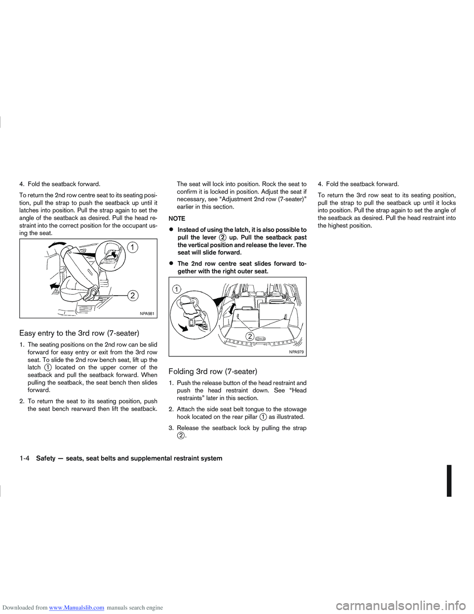 NISSAN QASHQAI 2010 Owners Manual Downloaded from www.Manualslib.com manuals search engine 4. Fold the seatback forward.
To return the 2nd row centre seat to its seating posi-
tion, pull the strap to push the seatback up until it
latc NISSAN QASHQAI 2010 Owners Manual Downloaded from www.Manualslib.com manuals search engine 4. Fold the seatback forward.
To return the 2nd row centre seat to its seating posi-
tion, pull the strap to push the seatback up until it
latc