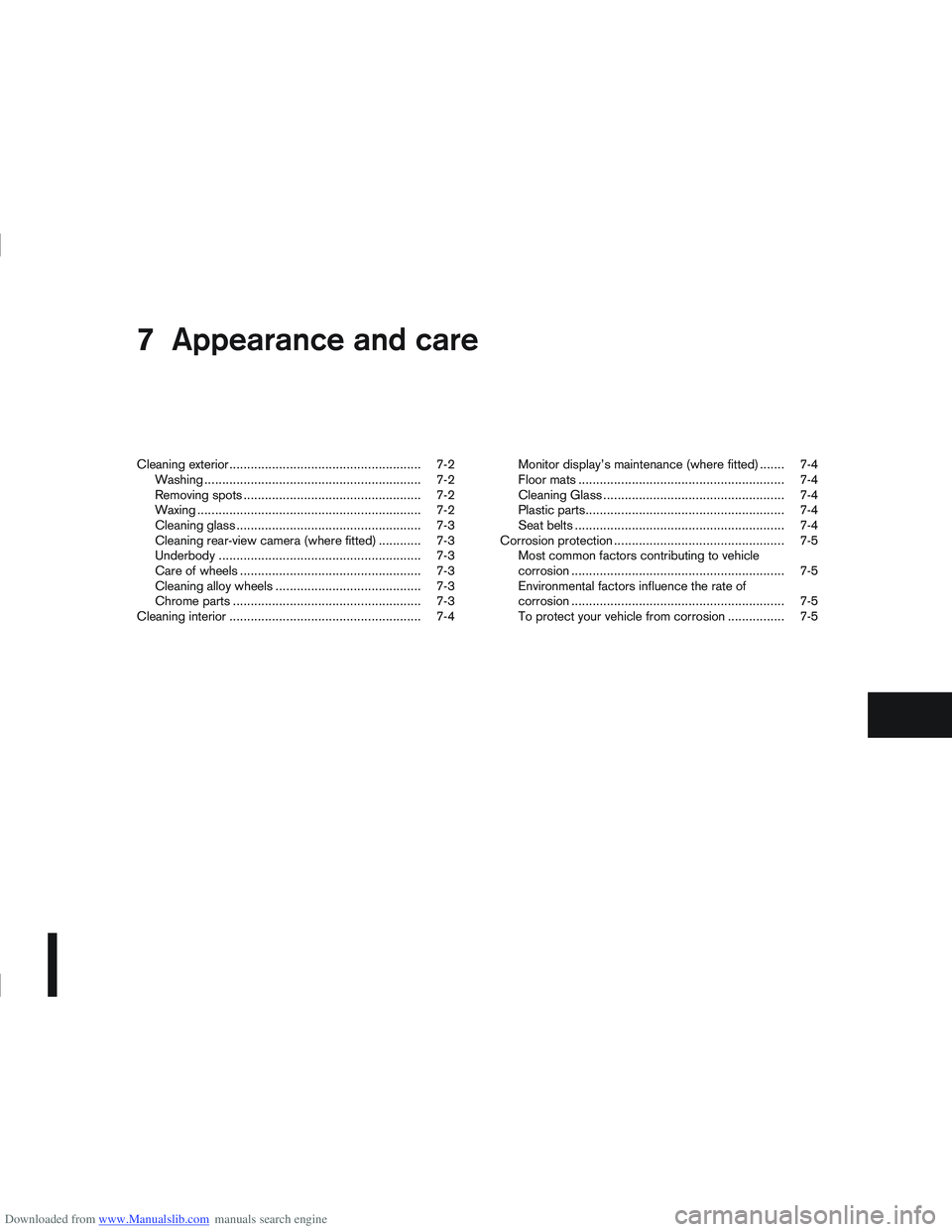 NISSAN QASHQAI 2010 Owners Manual Downloaded from www.Manualslib.com manuals search engine 7Appearance and care
Appearance and care
Cleaning exterior...................................................... 7-2
Washing .................. NISSAN QASHQAI 2010 Owners Manual Downloaded from www.Manualslib.com manuals search engine 7Appearance and care
Appearance and care
Cleaning exterior...................................................... 7-2
Washing ..................