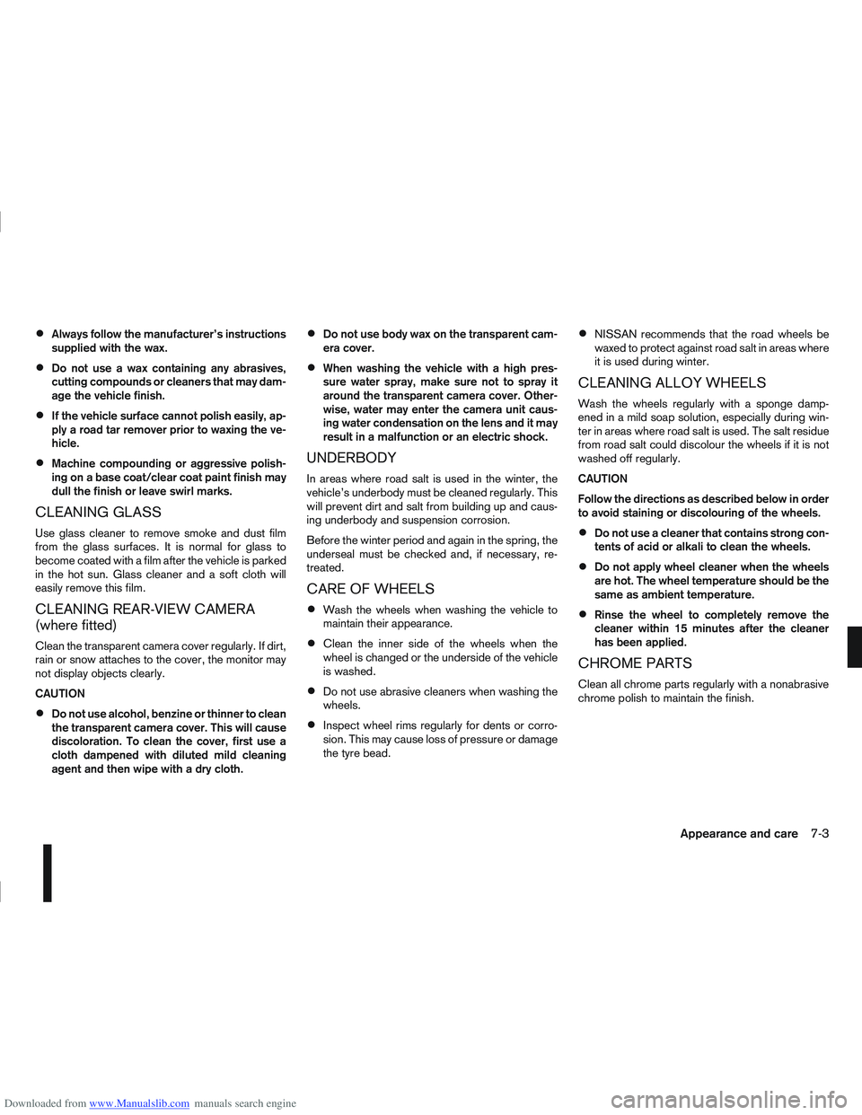 NISSAN QASHQAI 2010 Owners Manual Downloaded from www.Manualslib.com manuals search engine Always follow the manufacturer’s instructions
supplied with the wax.
Do not use a wax containing any abrasives,
cutting compounds or cleaners NISSAN QASHQAI 2010 Owners Manual Downloaded from www.Manualslib.com manuals search engine Always follow the manufacturer’s instructions
supplied with the wax.
Do not use a wax containing any abrasives,
cutting compounds or cleaners