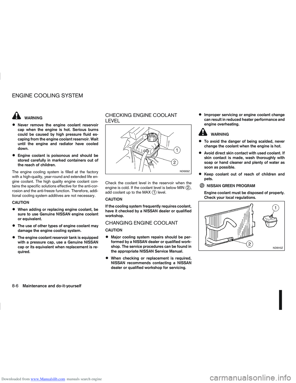 NISSAN QASHQAI 2010 Owners Manual Downloaded from www.Manualslib.com manuals search engine WARNING
Never remove the engine coolant reservoir
cap when the engine is hot. Serious burns
could be caused by high pressure fluid es-
caping f NISSAN QASHQAI 2010 Owners Manual Downloaded from www.Manualslib.com manuals search engine WARNING
Never remove the engine coolant reservoir
cap when the engine is hot. Serious burns
could be caused by high pressure fluid es-
caping f
