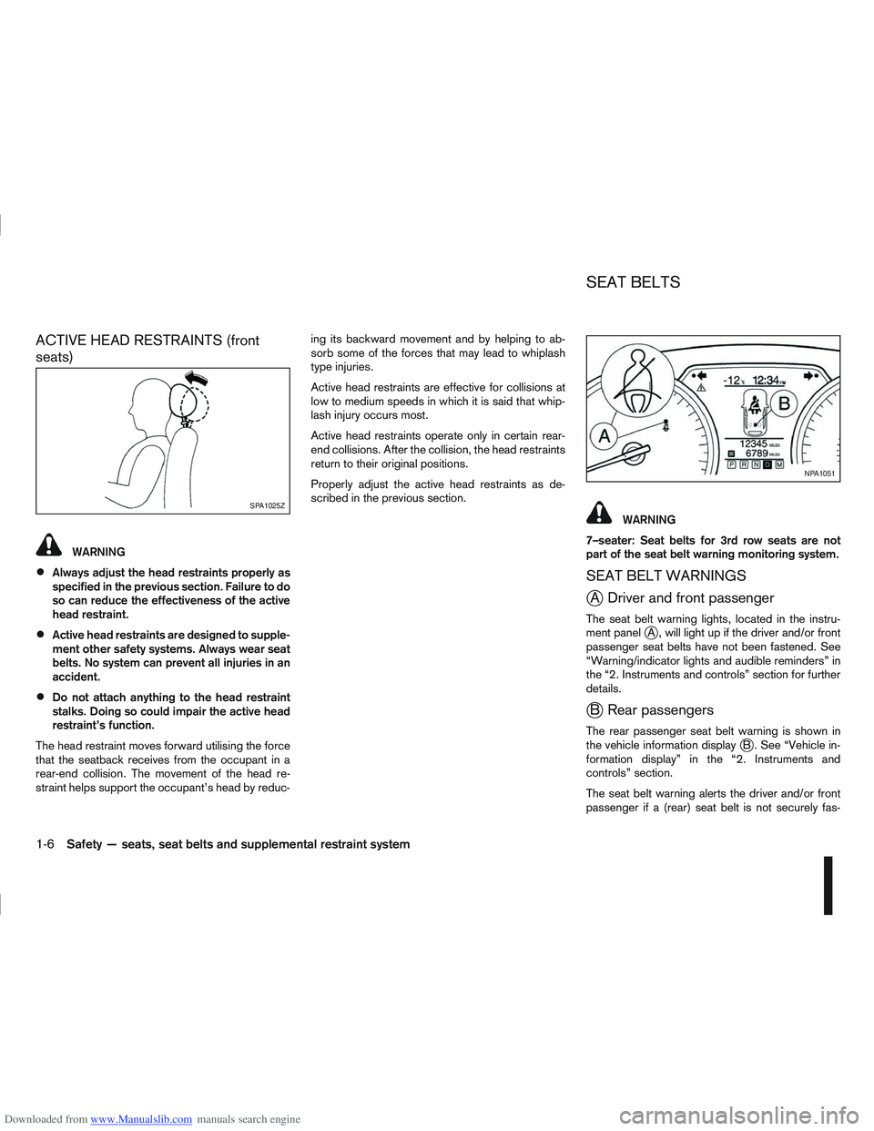 NISSAN QASHQAI 2010 Owners Manual Downloaded from www.Manualslib.com manuals search engine ACTIVE HEAD RESTRAINTS (front
seats)
WARNING
Always adjust the head restraints properly as
specified in the previous section. Failure to do
so NISSAN QASHQAI 2010 Owners Manual Downloaded from www.Manualslib.com manuals search engine ACTIVE HEAD RESTRAINTS (front
seats)
WARNING
Always adjust the head restraints properly as
specified in the previous section. Failure to do
so