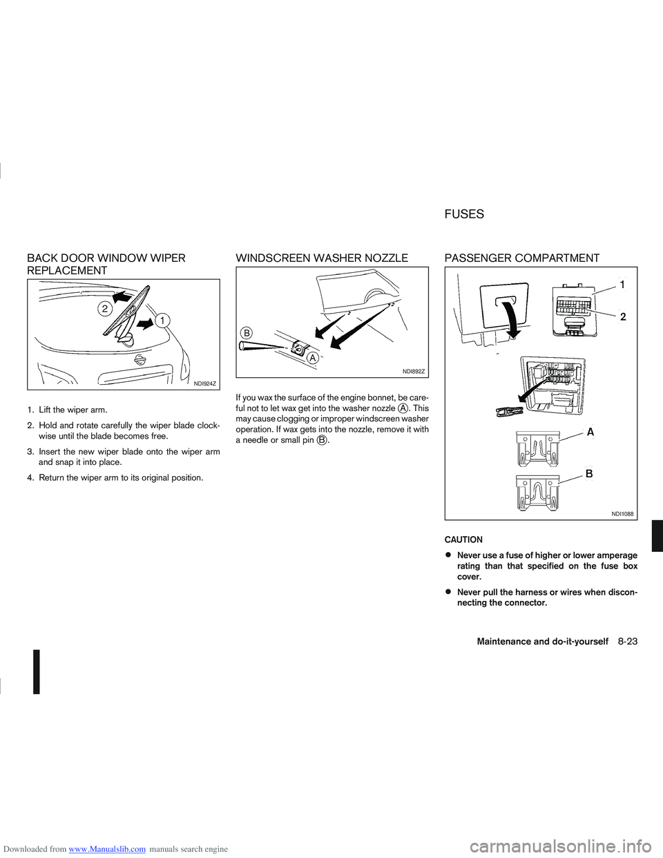 NISSAN QASHQAI 2010  Owners Manual Downloaded from www.Manualslib.com manuals search engine BACK DOOR WINDOW WIPER
REPLACEMENT
1. Lift the wiper arm.
2. Hold and rotate carefully the wiper blade clock-wise until the blade becomes free.