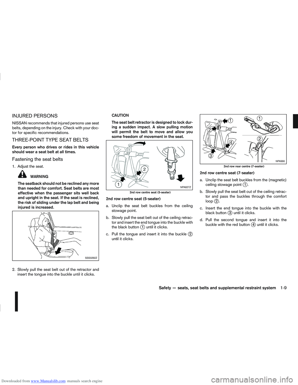 NISSAN QASHQAI 2010 Owners Manual Downloaded from www.Manualslib.com manuals search engine INJURED PERSONS
NISSAN recommends that injured persons use seat
belts, depending on the injury. Check with your doc-
tor for specific recommend NISSAN QASHQAI 2010 Owners Manual Downloaded from www.Manualslib.com manuals search engine INJURED PERSONS
NISSAN recommends that injured persons use seat
belts, depending on the injury. Check with your doc-
tor for specific recommend