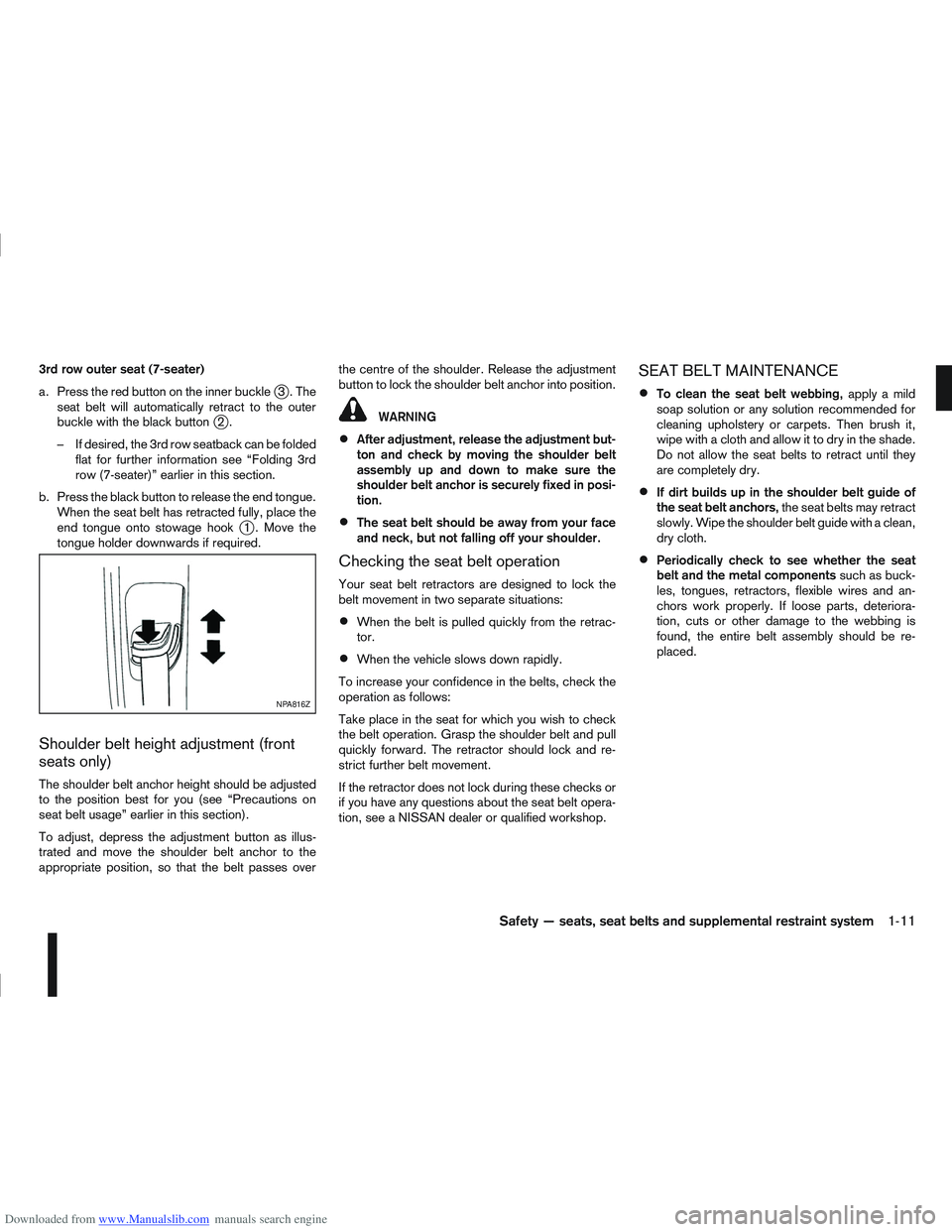 NISSAN QASHQAI 2010 Owners Manual Downloaded from www.Manualslib.com manuals search engine 3rd row outer seat (7-seater)
a. Press the red button on the inner buckle
j3.The
seat belt will automatically retract to the outer
buckle with NISSAN QASHQAI 2010 Owners Manual Downloaded from www.Manualslib.com manuals search engine 3rd row outer seat (7-seater)
a. Press the red button on the inner buckle
j3.The
seat belt will automatically retract to the outer
buckle with