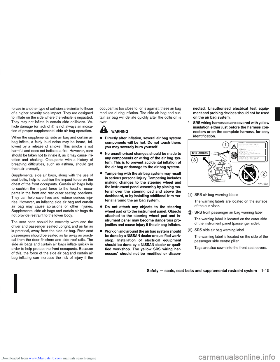 NISSAN QASHQAI 2010 Owners Manual Downloaded from www.Manualslib.com manuals search engine forces in another type of collision are similar to those
of a higher severity side impact. They are designed
to inflate on the side where the v NISSAN QASHQAI 2010 Owners Manual Downloaded from www.Manualslib.com manuals search engine forces in another type of collision are similar to those
of a higher severity side impact. They are designed
to inflate on the side where the v