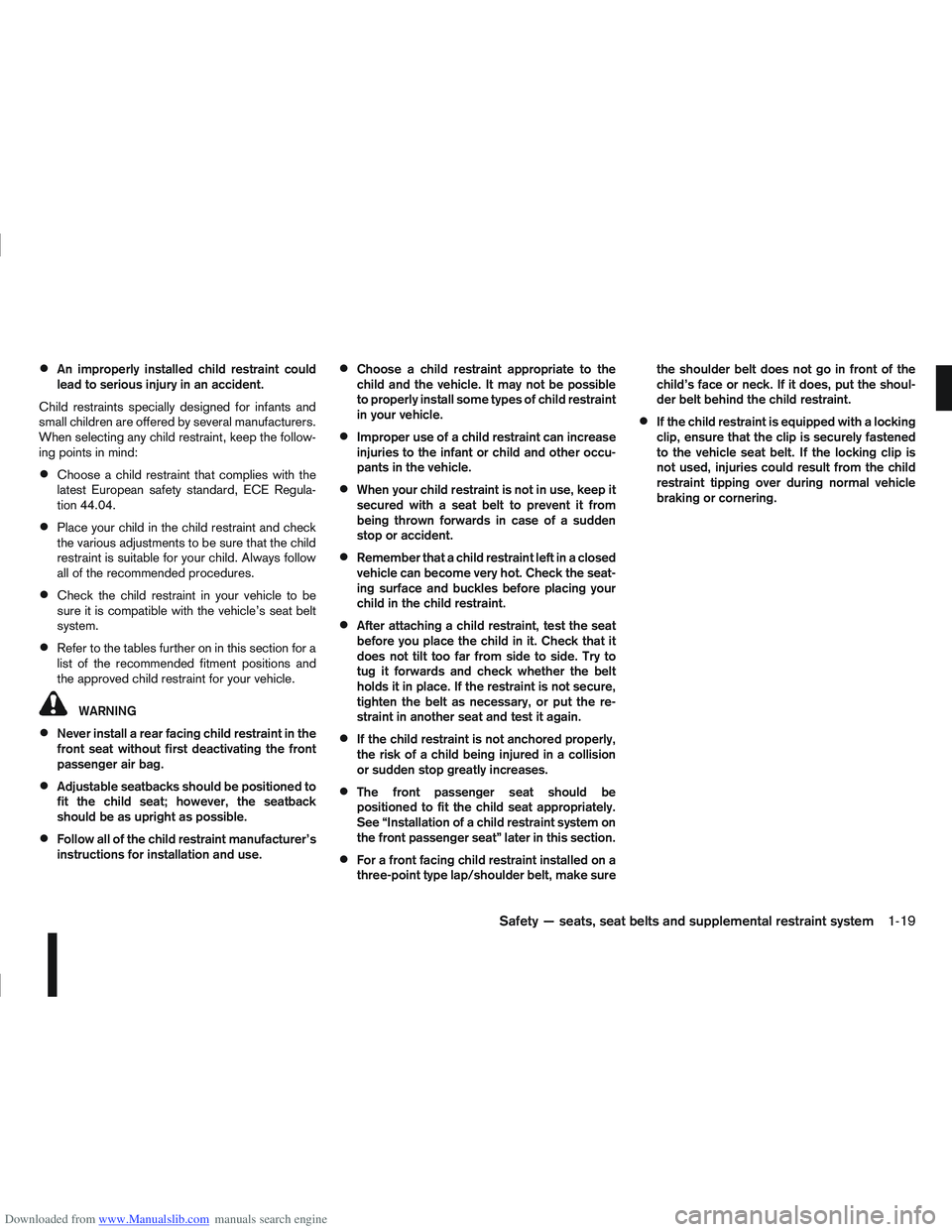 NISSAN QASHQAI 2010 Owners Manual Downloaded from www.Manualslib.com manuals search engine An improperly installed child restraint could
lead to serious injury in an accident.
Child restraints specially designed for infants and
small NISSAN QASHQAI 2010 Owners Manual Downloaded from www.Manualslib.com manuals search engine An improperly installed child restraint could
lead to serious injury in an accident.
Child restraints specially designed for infants and
small