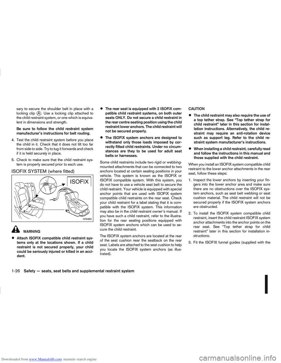 NISSAN QASHQAI 2010 Owners Manual Downloaded from www.Manualslib.com manuals search engine sary to secure the shoulder belt in place with a
locking clipjA . Use a locking clip attached to
the child restraint system, or one which is eq NISSAN QASHQAI 2010 Owners Manual Downloaded from www.Manualslib.com manuals search engine sary to secure the shoulder belt in place with a
locking clipjA . Use a locking clip attached to
the child restraint system, or one which is eq