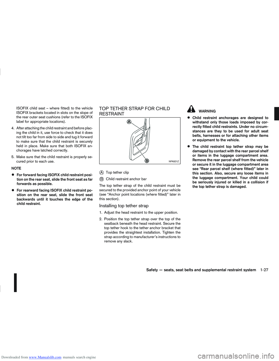 NISSAN QASHQAI 2010 Owners Manual Downloaded from www.Manualslib.com manuals search engine ISOFIX child seat – where fitted) to the vehicle
ISOFIX brackets located in slots on the slope of
the rear outer seat cushions (refer to the NISSAN QASHQAI 2010 Owners Manual Downloaded from www.Manualslib.com manuals search engine ISOFIX child seat – where fitted) to the vehicle
ISOFIX brackets located in slots on the slope of
the rear outer seat cushions (refer to the