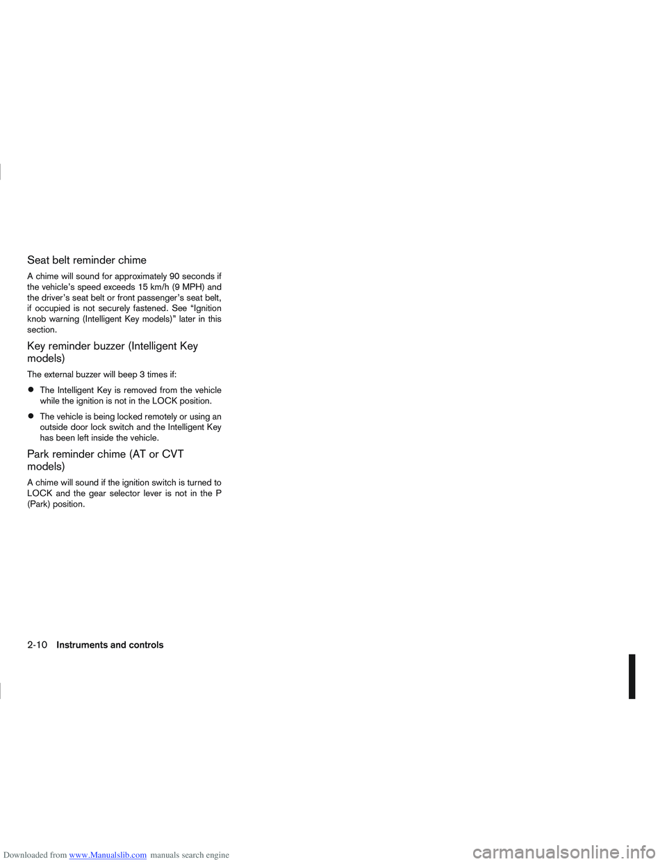 NISSAN QASHQAI 2010  Owners Manual Downloaded from www.Manualslib.com manuals search engine Seat belt reminder chime
A chime will sound for approximately 90 seconds if
the vehicle’s speed exceeds 15 km/h (9 MPH) and
the driver’s se