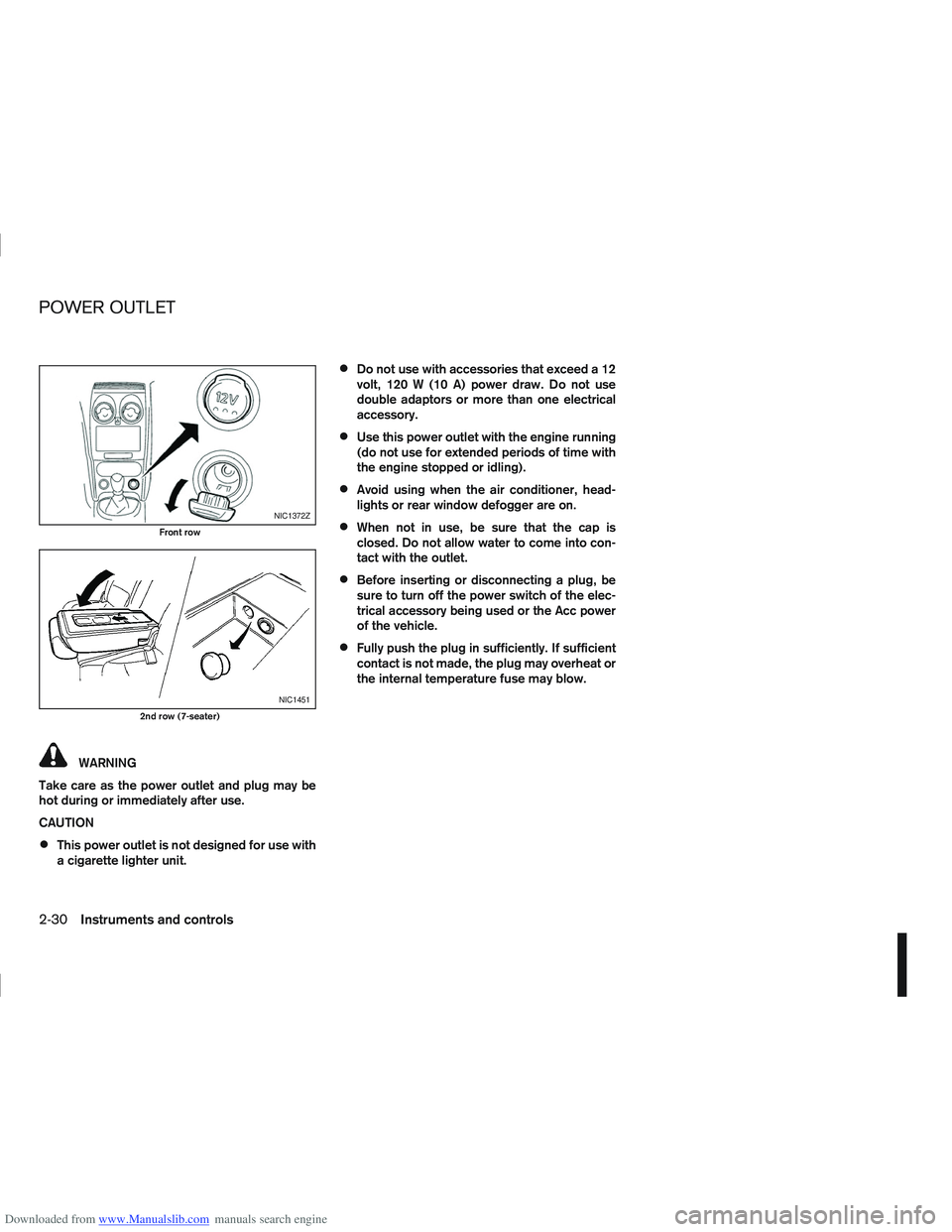 NISSAN QASHQAI 2010 Owners Manual Downloaded from www.Manualslib.com manuals search engine WARNING
Take care as the power outlet and plug may be
hot during or immediately after use.
CAUTION
This power outlet is not designed for use wi NISSAN QASHQAI 2010 Owners Manual Downloaded from www.Manualslib.com manuals search engine WARNING
Take care as the power outlet and plug may be
hot during or immediately after use.
CAUTION
This power outlet is not designed for use wi