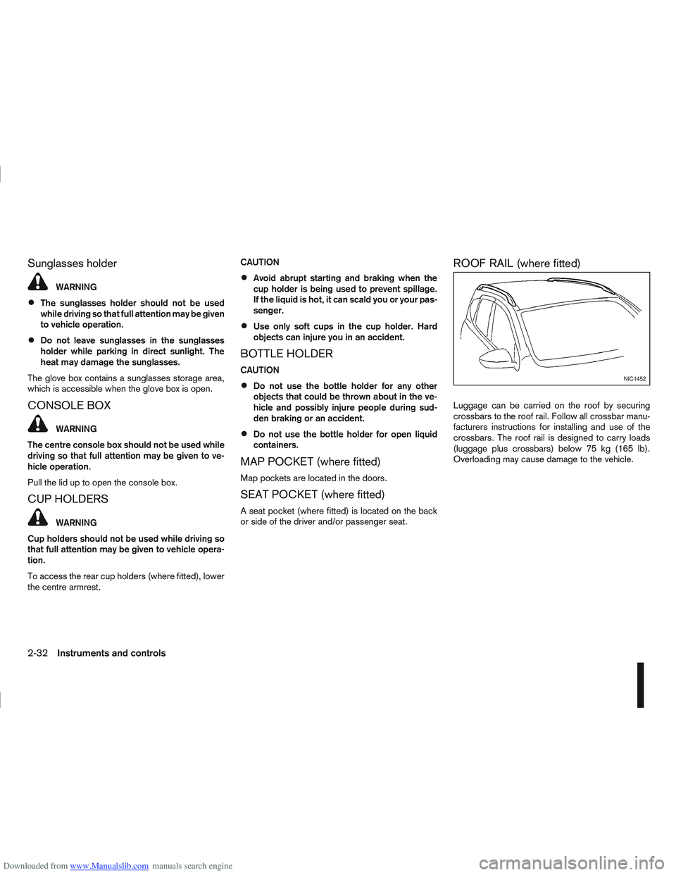 NISSAN QASHQAI 2010 Owners Manual Downloaded from www.Manualslib.com manuals search engine Sunglasses holder
WARNING
The sunglasses holder should not be used
while driving so that full attention may be given
to vehicle operation.
Do n NISSAN QASHQAI 2010 Owners Manual Downloaded from www.Manualslib.com manuals search engine Sunglasses holder
WARNING
The sunglasses holder should not be used
while driving so that full attention may be given
to vehicle operation.
Do n