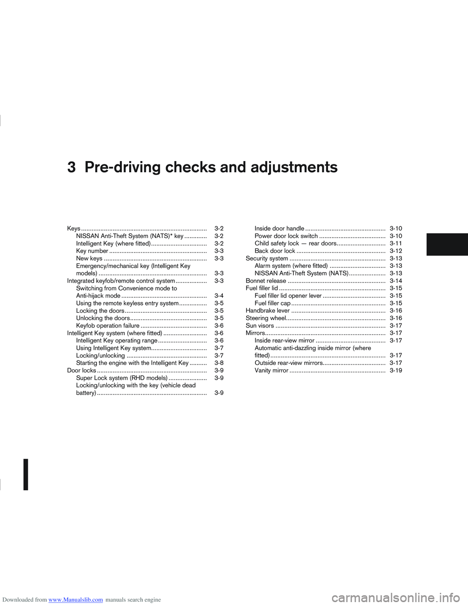 NISSAN QASHQAI 2010 Owners Manual Downloaded from www.Manualslib.com manuals search engine 3Pre-driving checks and adjustments
Pre-driving checks and adjustments
Keys ................................................................... NISSAN QASHQAI 2010 Owners Manual Downloaded from www.Manualslib.com manuals search engine 3Pre-driving checks and adjustments
Pre-driving checks and adjustments
Keys ...................................................................
