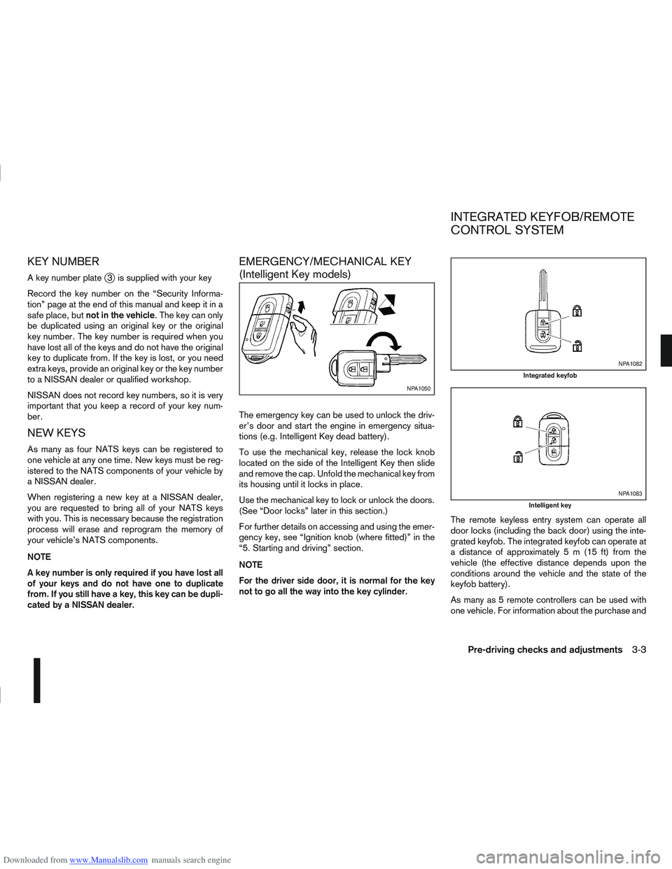 NISSAN QASHQAI 2010 Owners Manual Downloaded from www.Manualslib.com manuals search engine KEY NUMBER
A key number platej3 is supplied with your key
Record the key number on the “Security Informa-
tion” page at the end of this man NISSAN QASHQAI 2010 Owners Manual Downloaded from www.Manualslib.com manuals search engine KEY NUMBER
A key number platej3 is supplied with your key
Record the key number on the “Security Informa-
tion” page at the end of this man
