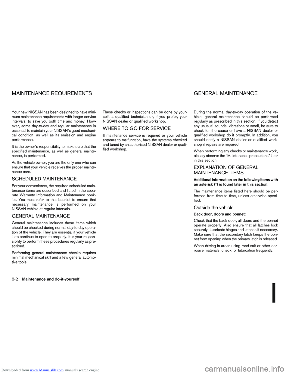 NISSAN QASHQAI 2009  Owners Manual Downloaded from www.Manualslib.com manuals search engine Your new NISSAN has been designed to have mini-
mum maintenance requirements with longer service
intervals, to save you both time and money. Ho