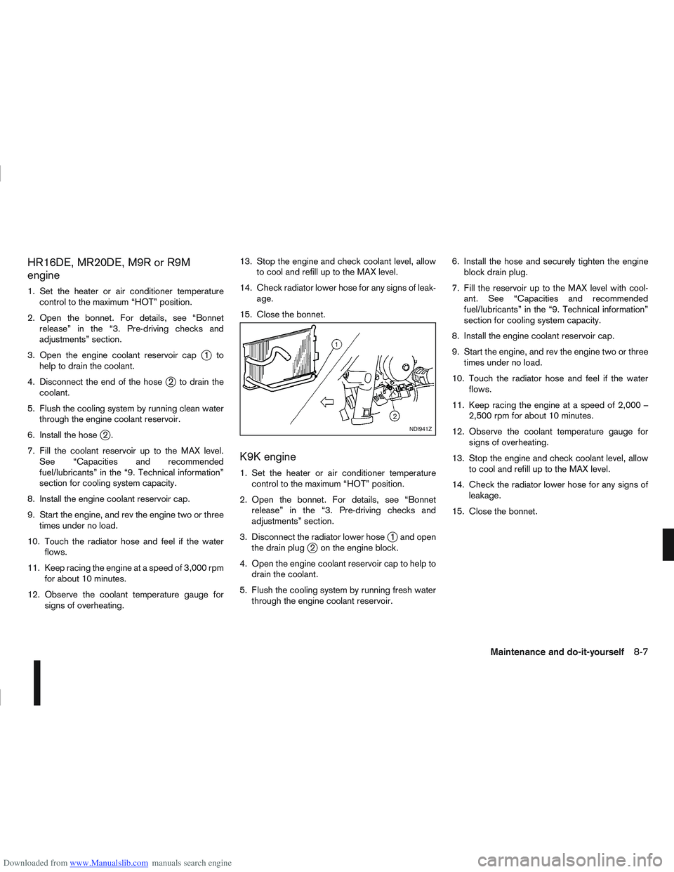 NISSAN QASHQAI 2009  Owners Manual Downloaded from www.Manualslib.com manuals search engine HR16DE, MR20DE, M9R or R9M
engine
1. Set the heater or air conditioner temperaturecontrol to the maximum “HOT” position.
2. Open the bonnet