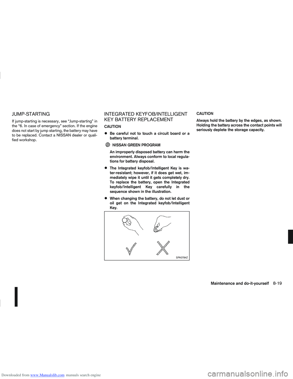 NISSAN QASHQAI 2009 Owners Manual Downloaded from www.Manualslib.com manuals search engine JUMP-STARTING
If jump-starting is necessary, see “Jump-starting” in
the “6. In case of emergency” section. If the engine
does not start NISSAN QASHQAI 2009 Owners Manual Downloaded from www.Manualslib.com manuals search engine JUMP-STARTING
If jump-starting is necessary, see “Jump-starting” in
the “6. In case of emergency” section. If the engine
does not start