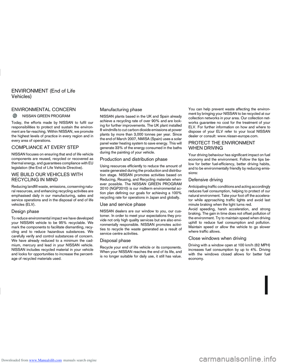 NISSAN QASHQAI 2009  Owners Manual Downloaded from www.Manualslib.com manuals search engine ENVIRONMENTAL CONCERN
NISSAN GREEN PROGRAM
Today, the efforts made by NISSAN to fulfil our
responsibilities to protect and sustain the environ-