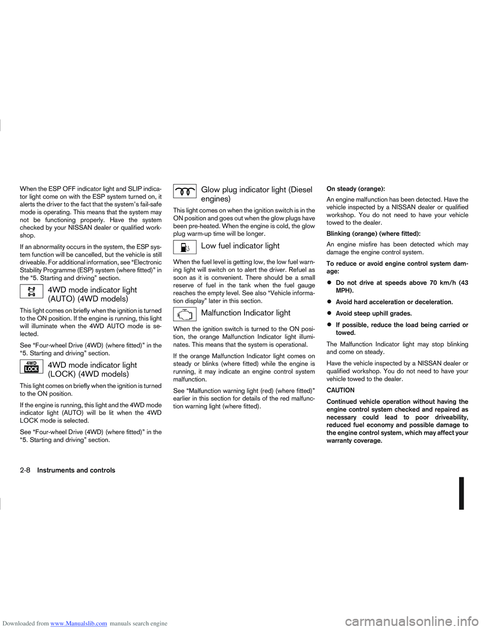 NISSAN QASHQAI 2009  Owners Manual Downloaded from www.Manualslib.com manuals search engine When the ESP OFF indicator light and SLIP indica-
tor light come on with the ESP system turned on, it
alerts the driver to the fact that the sy