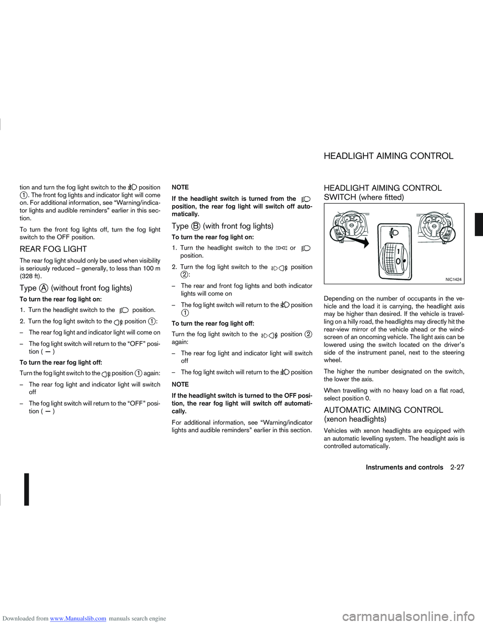 NISSAN QASHQAI 2009  Owners Manual Downloaded from www.Manualslib.com manuals search engine tion and turn the fog light switch to thepositionj1 . The front fog lights and indicator light will come
on. For additional information, see 