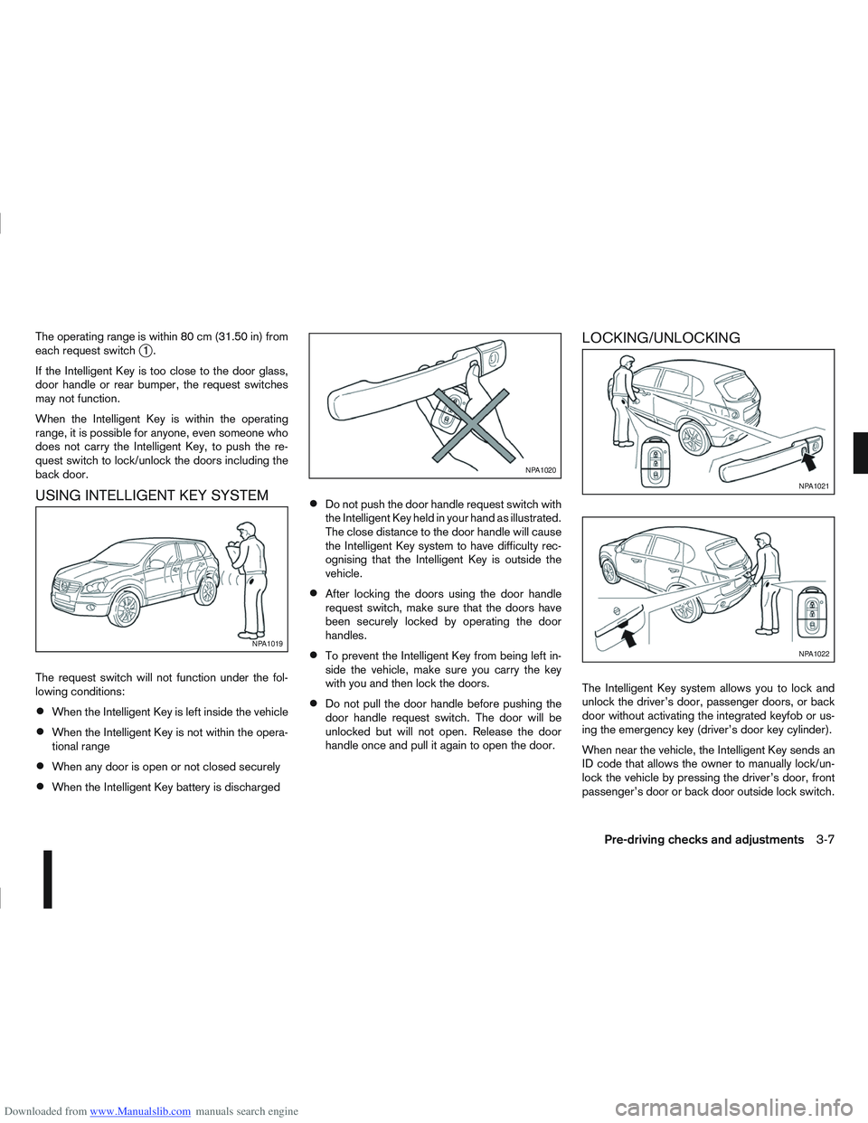 NISSAN QASHQAI 2009 Owners Manual Downloaded from www.Manualslib.com manuals search engine The operating range is within 80 cm (31.50 in) from
each request switchj1.
If the Intelligent Key is too close to the door glass,
door handle o NISSAN QASHQAI 2009 Owners Manual Downloaded from www.Manualslib.com manuals search engine The operating range is within 80 cm (31.50 in) from
each request switchj1.
If the Intelligent Key is too close to the door glass,
door handle o