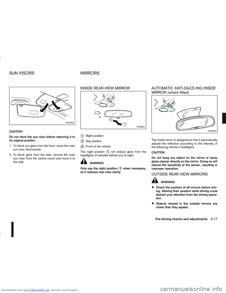 NISSAN QASHQAI 2008 Owners Manual Downloaded from www.Manualslib.com manuals search engine CAUTION
Do not store the sun visor before returning it to
its original position.
1. To block out glare from the front, move the mainsun visor d NISSAN QASHQAI 2008 Owners Manual Downloaded from www.Manualslib.com manuals search engine CAUTION
Do not store the sun visor before returning it to
its original position.
1. To block out glare from the front, move the mainsun visor d