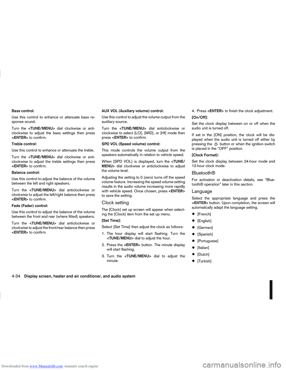 NISSAN QASHQAI 2008 Owners Manual Downloaded from www.Manualslib.com manuals search engine Bass control:
Use this control to enhance or attenuate bass re-
sponse sound.
Turn the<TUNE/MENU> dial clockwise or anti-
clockwise to adjust t NISSAN QASHQAI 2008 Owners Manual Downloaded from www.Manualslib.com manuals search engine Bass control:
Use this control to enhance or attenuate bass re-
sponse sound.
Turn the<TUNE/MENU> dial clockwise or anti-
clockwise to adjust t