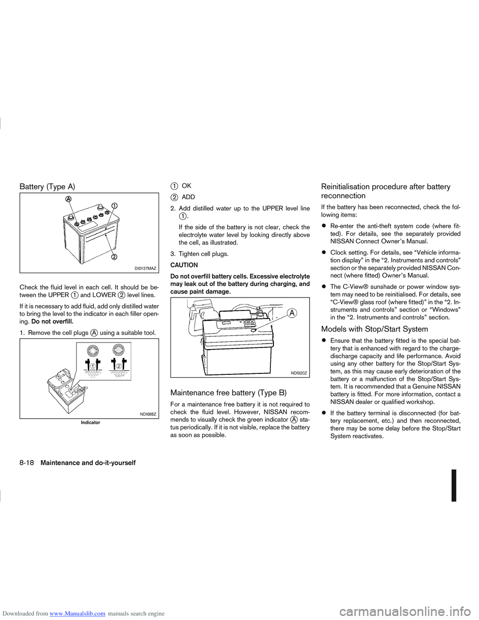 NISSAN QASHQAI 2008 Owners Manual Downloaded from www.Manualslib.com manuals search engine Battery (Type A)
Check the fluid level in each cell. It should be be-
tween the UPPERj1 and LOWERj2 level lines.
If it is necessary to add flui NISSAN QASHQAI 2008 Owners Manual Downloaded from www.Manualslib.com manuals search engine Battery (Type A)
Check the fluid level in each cell. It should be be-
tween the UPPERj1 and LOWERj2 level lines.
If it is necessary to add flui