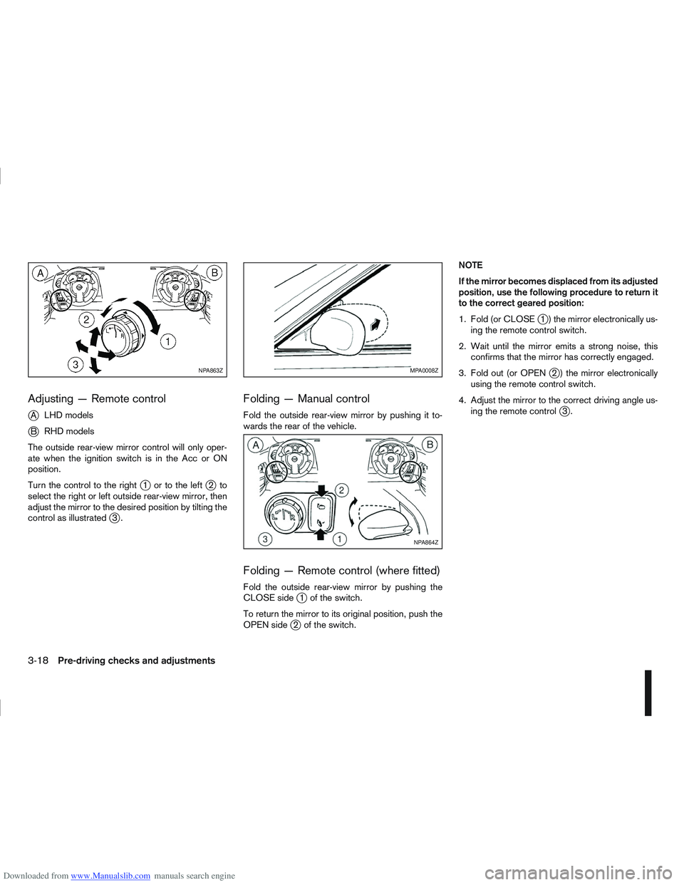 NISSAN QASHQAI 2007  Owners Manual Downloaded from www.Manualslib.com manuals search engine Adjusting — Remote control
j
ALHD models
jB RHD models
The outside rear-view mirror control will only oper-
ate when the ignition switch is i