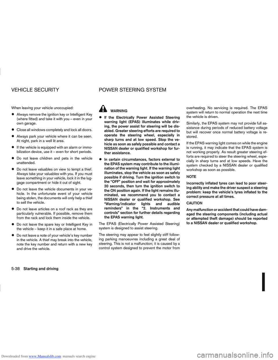 NISSAN QASHQAI 2007  Owners Manual Downloaded from www.Manualslib.com manuals search engine When leaving your vehicle unoccupied:
Always remove the ignition key or Intelligent Key
(where fitted) and take it with you – even in your
ow