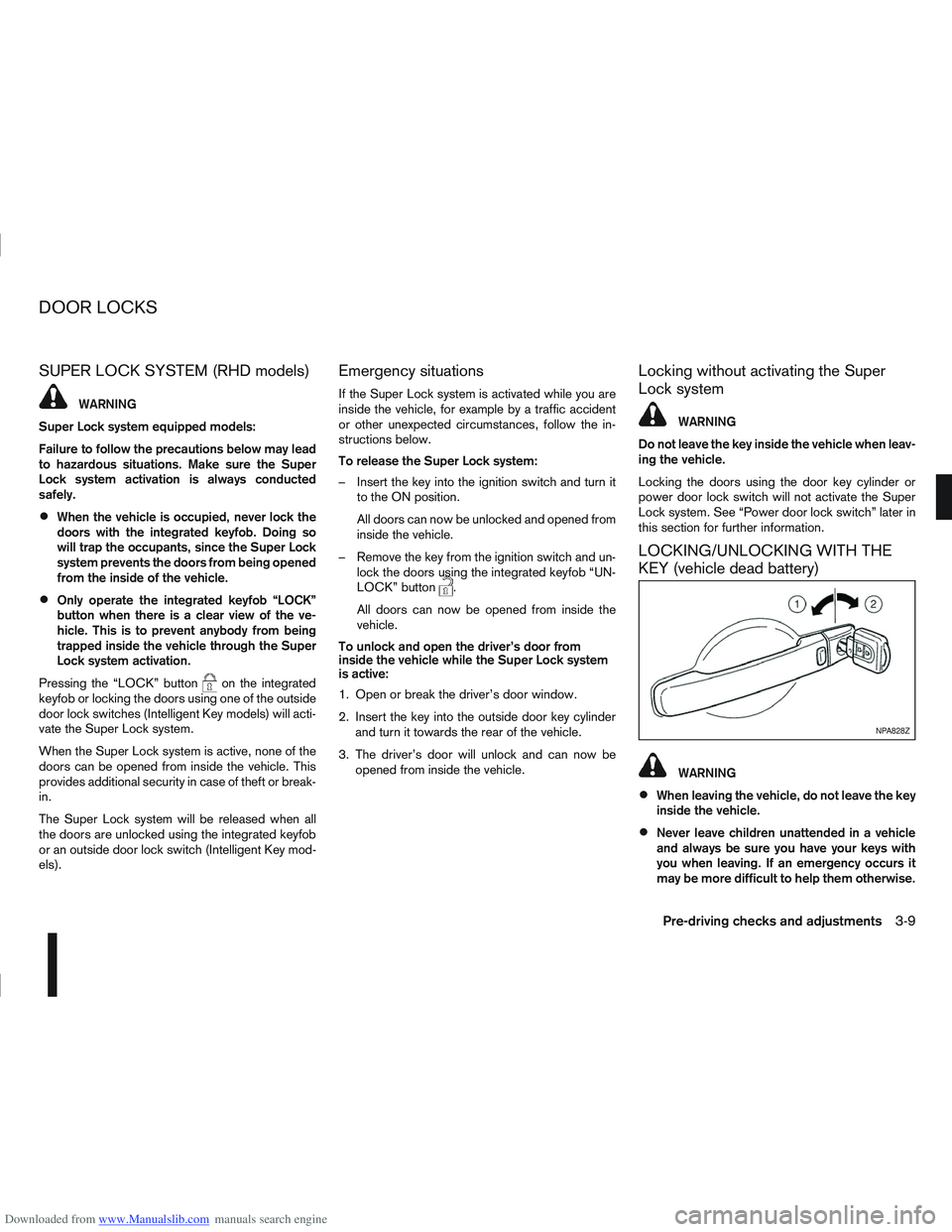 NISSAN QASHQAI 2007  Owners Manual Downloaded from www.Manualslib.com manuals search engine SUPER LOCK SYSTEM (RHD models)
WARNING
Super Lock system equipped models:
Failure to follow the precautions below may lead
to hazardous situati