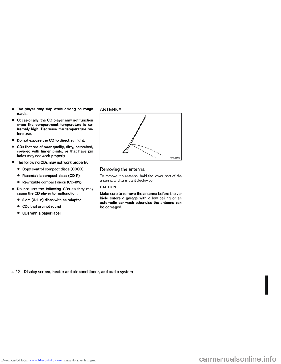 NISSAN QASHQAI 2006  Owners Manual Downloaded from www.Manualslib.com manuals search engine The player may skip while driving on rough
roads.
Occasionally, the CD player may not function
when the compartment temperature is ex-
tremely 