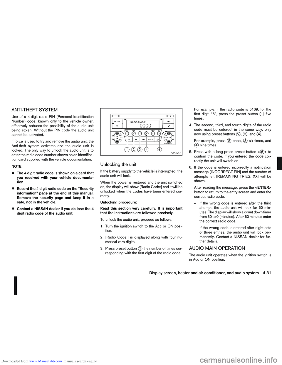 NISSAN QASHQAI 2006  Owners Manual Downloaded from www.Manualslib.com manuals search engine ANTI-THEFT SYSTEM
Use of a 4-digit radio PIN (Personal Identification
Number) code, known only to the vehicle owner,
effectively reduces the po