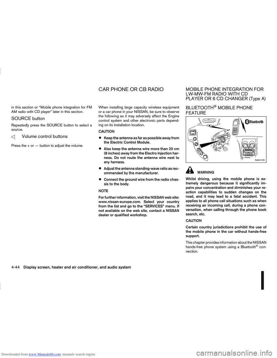 NISSAN QASHQAI 2006  Owners Manual Downloaded from www.Manualslib.com manuals search engine in this section or “Mobile phone integration for FM
AM radio with CD player” later in this section.
SOURCE button
Repeatedly press the SOUR