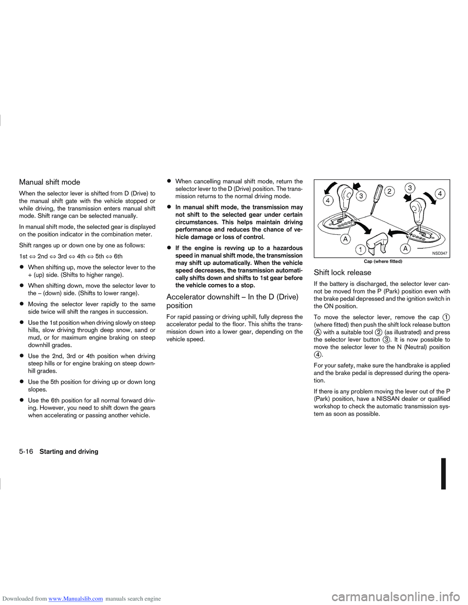 NISSAN QASHQAI 2006  Owners Manual Downloaded from www.Manualslib.com manuals search engine Manual shift mode
When the selector lever is shifted from D (Drive) to
the manual shift gate with the vehicle stopped or
while driving, the tra
