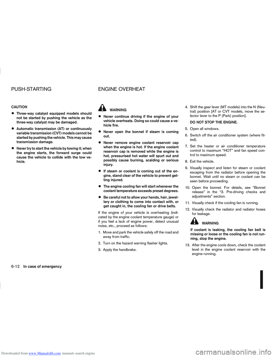 NISSAN QASHQAI 2006  Owners Manual Downloaded from www.Manualslib.com manuals search engine CAUTION
Three-way catalyst equipped models should
not be started by pushing the vehicle as the
three-way catalyst may be damaged.
Automatic tra
