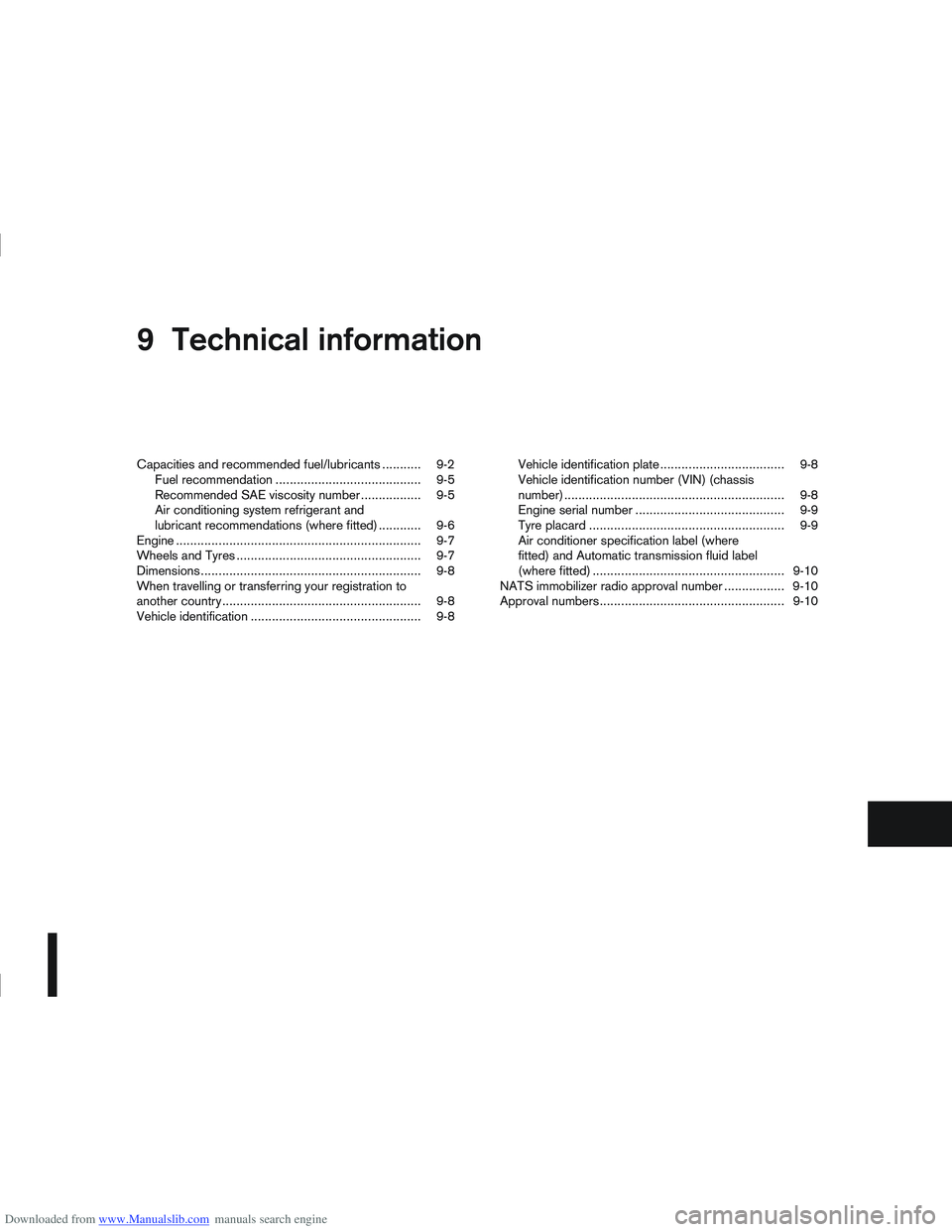 NISSAN QASHQAI 2006  Owners Manual Downloaded from www.Manualslib.com manuals search engine 9Technical information
Technical information
Capacities and recommended fuel/lubricants ........... 9-2
Fuel recommendation ...................