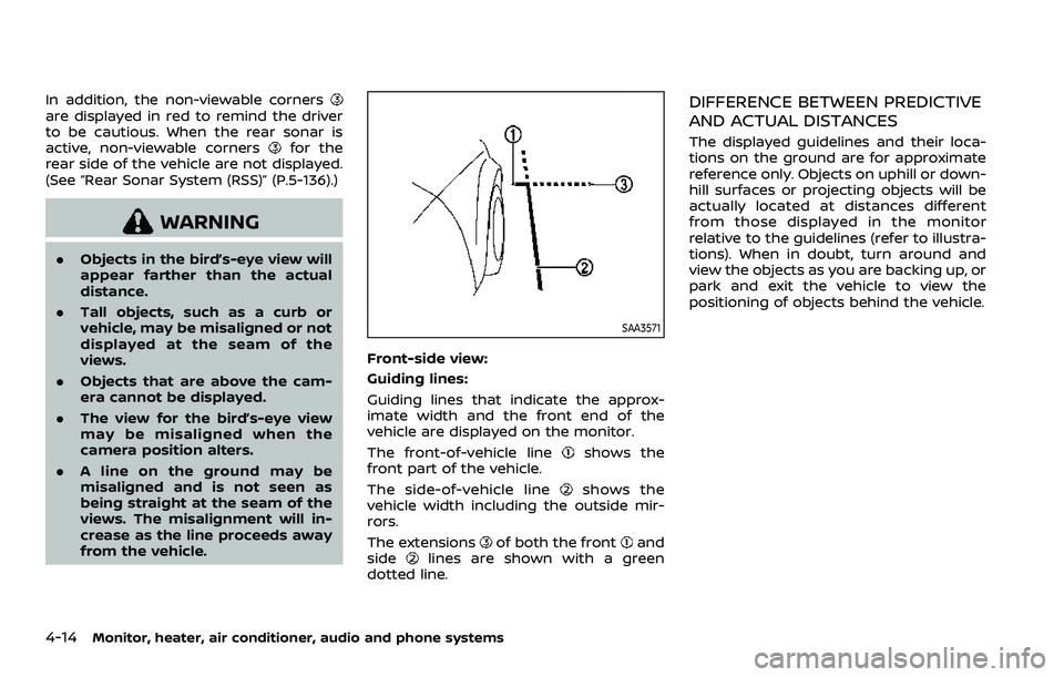 NISSAN ROGUE 2023  Owners Manual 4-14Monitor, heater, air conditioner, audio and phone systems
In addition, the non-viewable cornersare displayed in red to remind the driver
to be cautious. When the rear sonar is
active, non-viewable