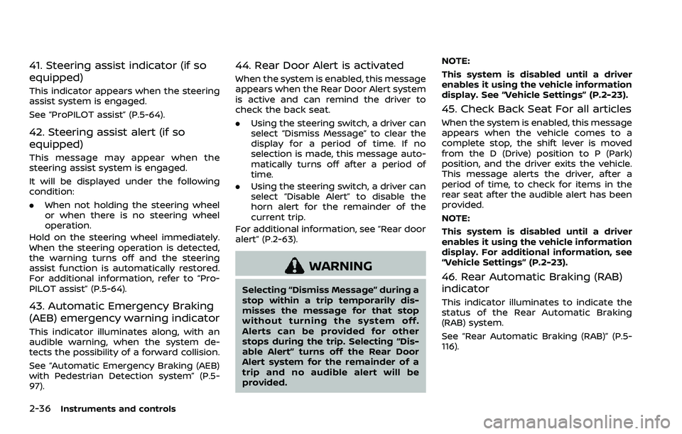 NISSAN ROGUE SPORT 2022  Owners Manual 2-36Instruments and controls
41. Steering assist indicator (if so
equipped)
This indicator appears when the steering
assist system is engaged.
See “ProPILOT assist” (P.5-64).
42. Steering assist a