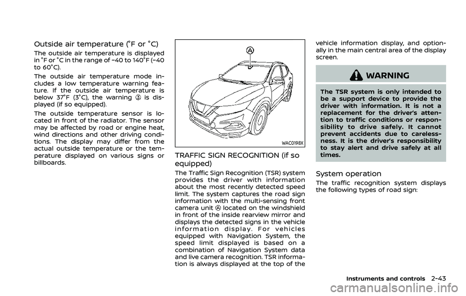 NISSAN ROGUE SPORT 2022  Owners Manual Outside air temperature (°F or °C)
The outside air temperature is displayed
in °F or °C in the range of −40 to 140°F (−40
to 60°C).
The outside air temperature mode in-
cludes a low temperat