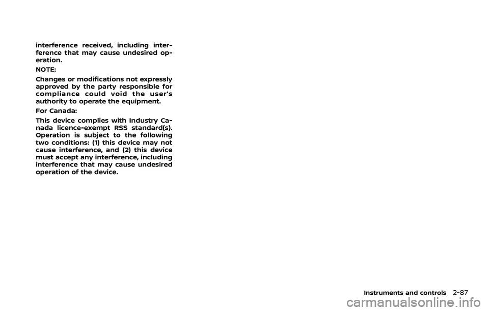 NISSAN ROGUE SPORT 2022  Owners Manual interference received, including inter-
ference that may cause undesired op-
eration.
NOTE:
Changes or modifications not expressly
approved by the party responsible for
compliance could void the user