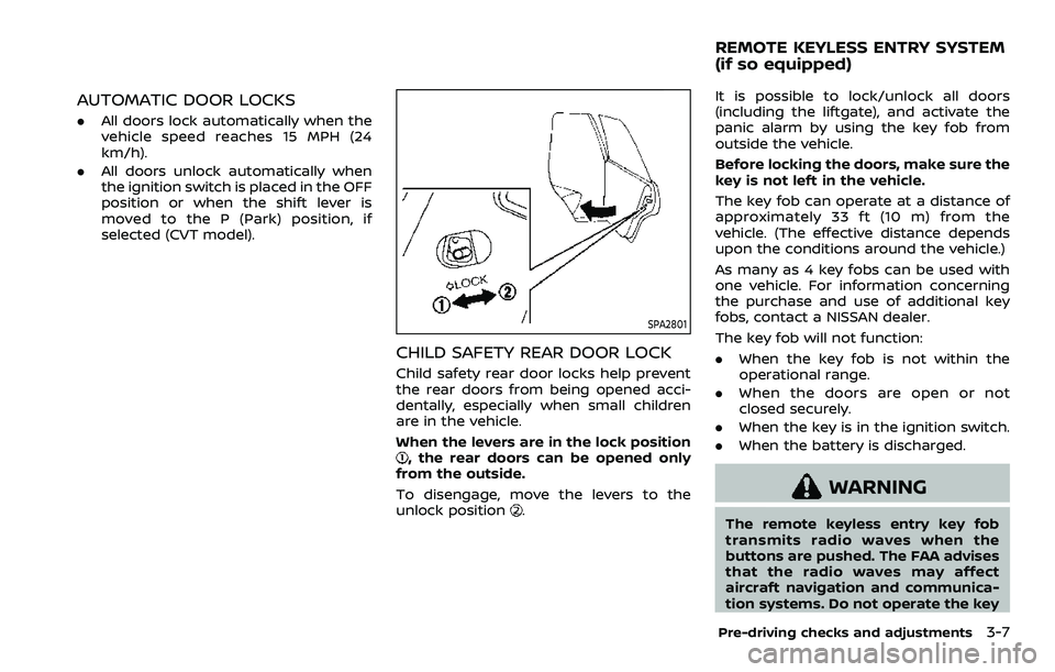 NISSAN ROGUE SPORT 2022  Owners Manual AUTOMATIC DOOR LOCKS
.All doors lock automatically when the
vehicle speed reaches 15 MPH (24
km/h).
. All doors unlock automatically when
the ignition switch is placed in the OFF
position or when the 