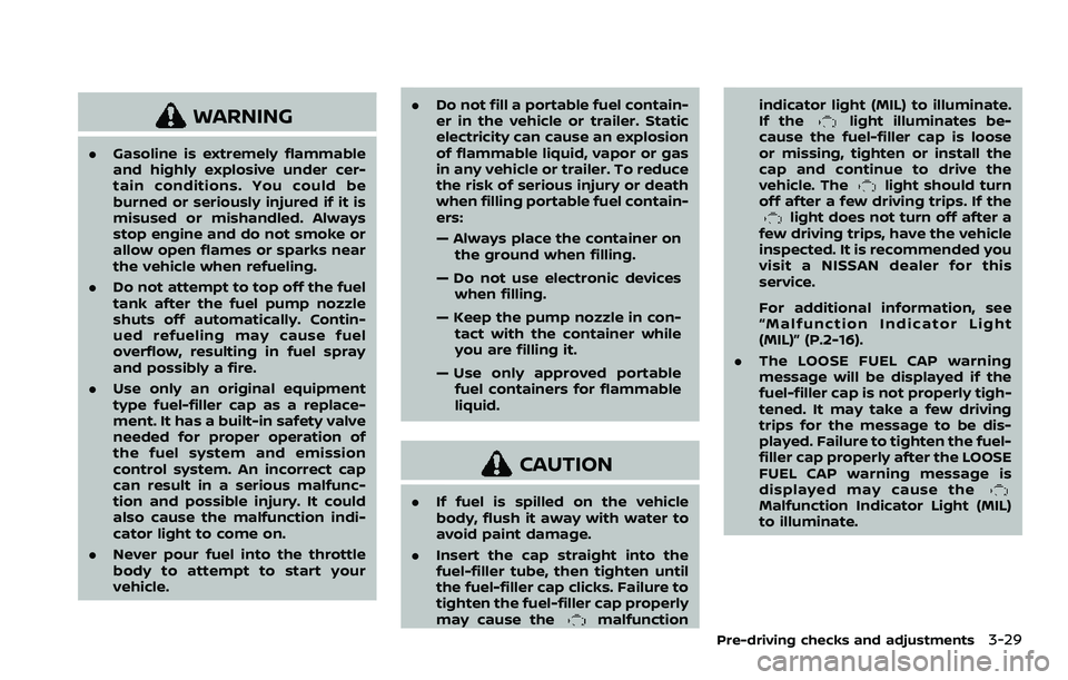 NISSAN ROGUE SPORT 2022  Owners Manual WARNING
.Gasoline is extremely flammable
and highly explosive under cer-
tain conditions. You could be
burned or seriously injured if it is
misused or mishandled. Always
stop engine and do not smoke o