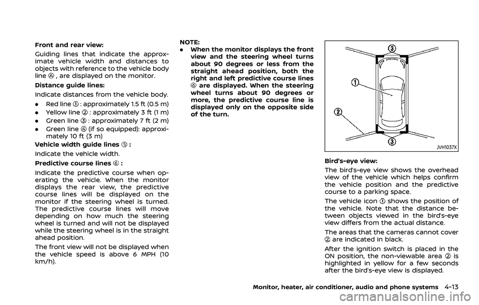 NISSAN ROGUE SPORT 2022  Owners Manual Front and rear view:
Guiding lines that indicate the approx-
imate vehicle width and distances to
objects with reference to the vehicle body
line
, are displayed on the monitor.
Distance guide lines:
