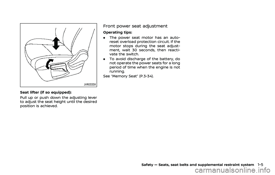 NISSAN ROGUE SPORT 2022  Owners Manual JVR0333X
Seat lifter (if so equipped):
Pull up or push down the adjusting lever
to adjust the seat height until the desired
position is achieved.
Front power seat adjustment
Operating tips:
.The power